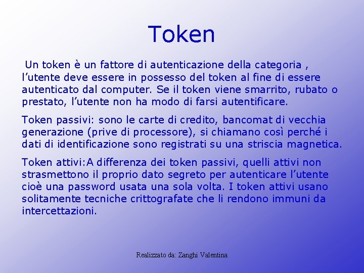 Token Un token è un fattore di autenticazione della categoria , l’utente deve essere