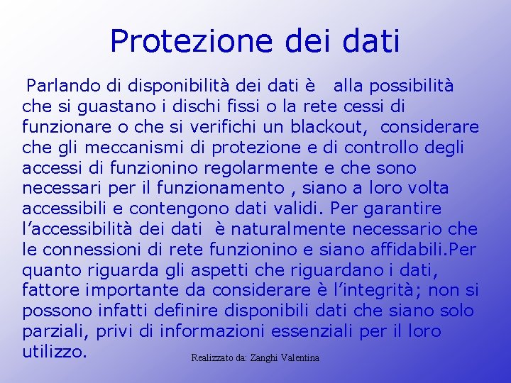 Protezione dei dati Parlando di disponibilità dei dati è alla possibilità che si guastano