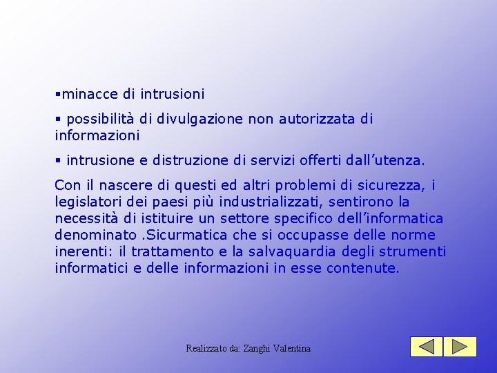 §minacce di intrusioni § possibilità di divulgazione non autorizzata di informazioni § intrusione e