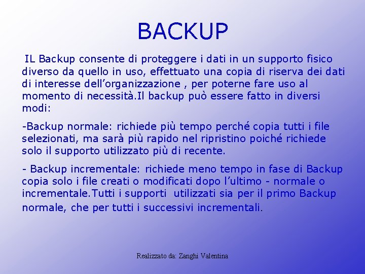 BACKUP IL Backup consente di proteggere i dati in un supporto fisico diverso da