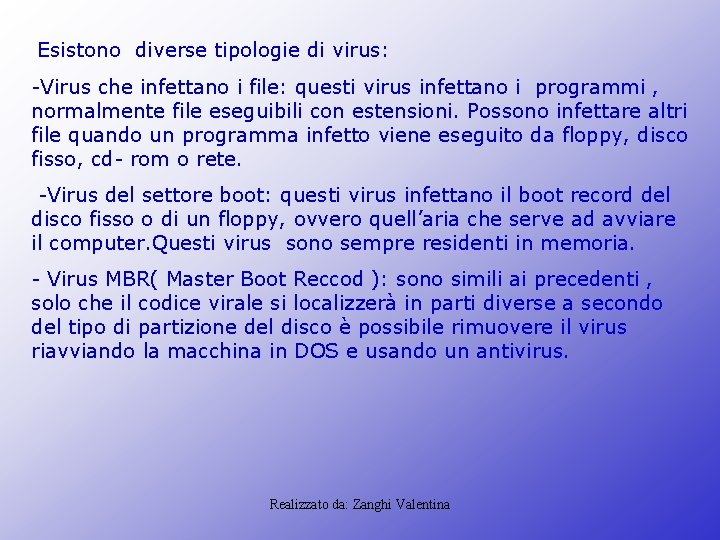 Esistono diverse tipologie di virus: -Virus che infettano i file: questi virus infettano i