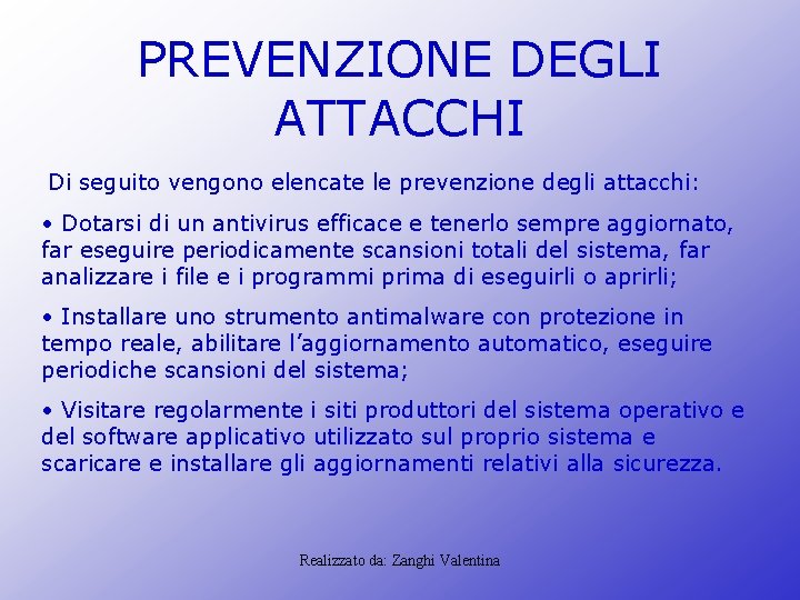 PREVENZIONE DEGLI ATTACCHI Di seguito vengono elencate le prevenzione degli attacchi: • Dotarsi di