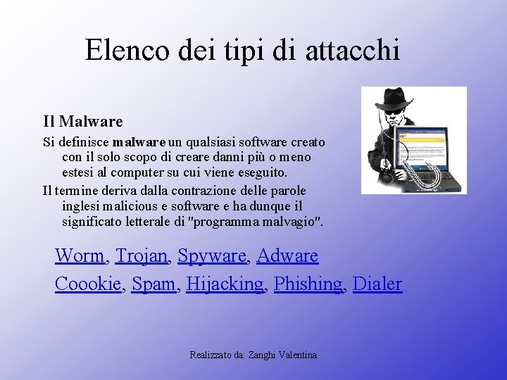 Elenco dei tipi di attacchi Il Malware Si definisce malware un qualsiasi software creato Elenco dei tipi di attacchi Il Malware Si definisce malware un qualsiasi software creato