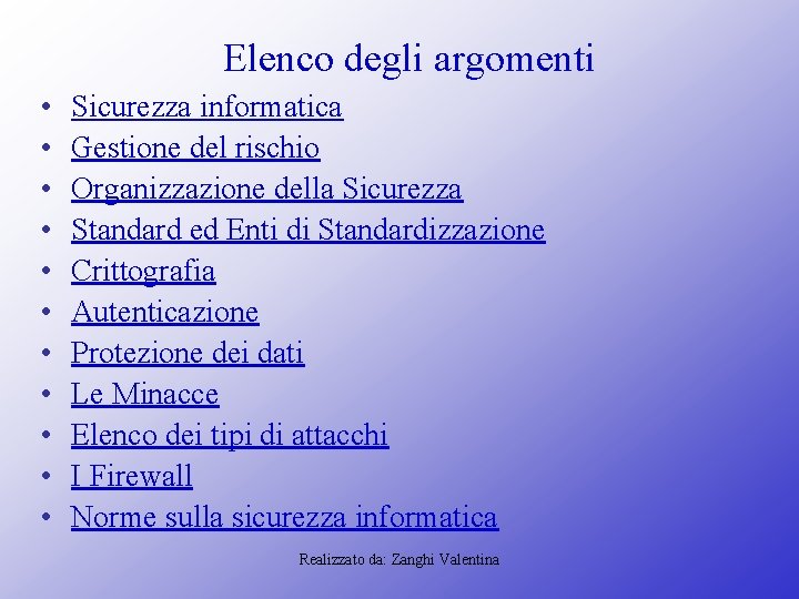 Elenco degli argomenti • • • Sicurezza informatica Gestione del rischio Organizzazione della Sicurezza Elenco degli argomenti • • • Sicurezza informatica Gestione del rischio Organizzazione della Sicurezza