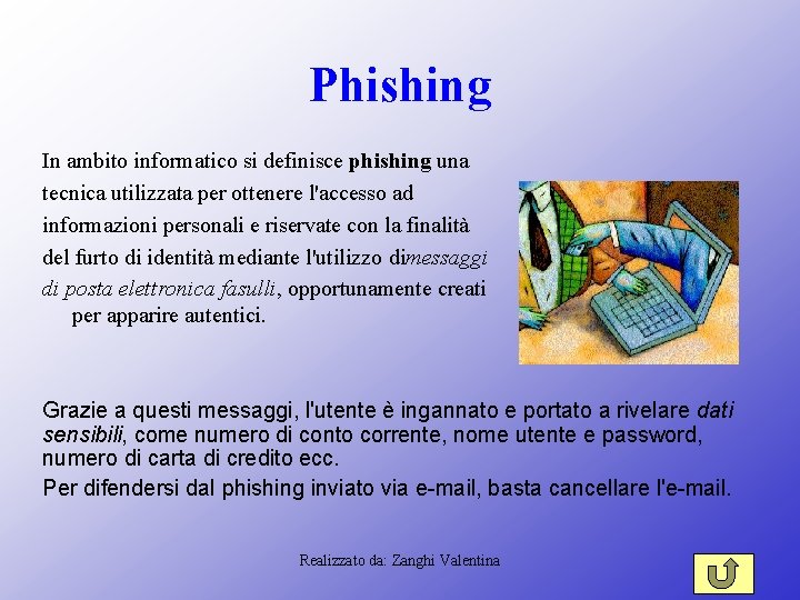 Phishing In ambito informatico si definisce phishing una tecnica utilizzata per ottenere l'accesso ad
