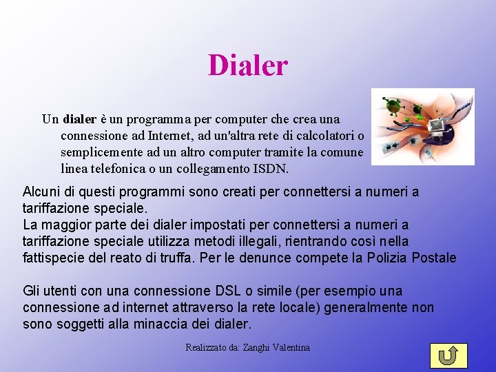 Dialer Un dialer è un programma per computer che crea una connessione ad Internet,