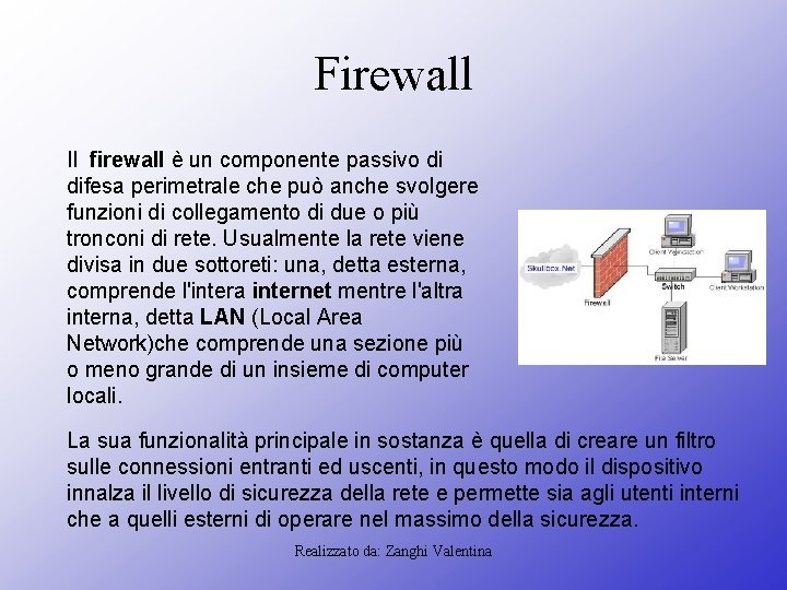 Firewall Il firewall è un componente passivo di difesa perimetrale che può anche svolgere