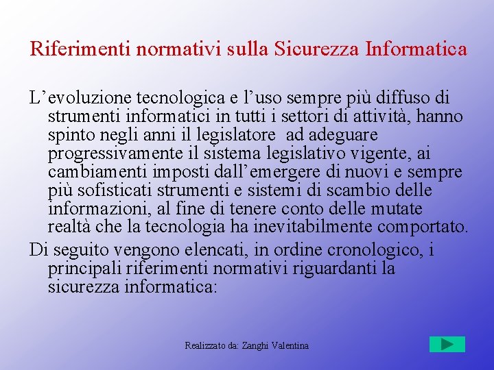 Riferimenti normativi sulla Sicurezza Informatica L’evoluzione tecnologica e l’uso sempre più diffuso di strumenti