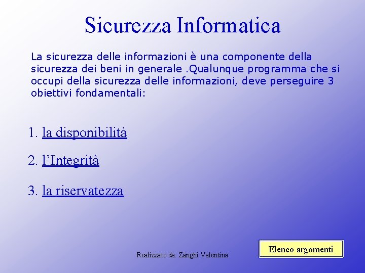 Sicurezza Informatica La sicurezza delle informazioni è una componente della sicurezza dei beni in