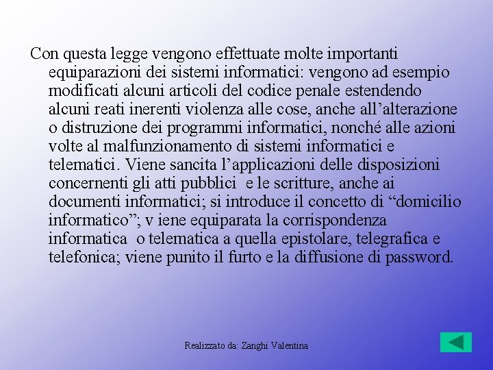 Con questa legge vengono effettuate molte importanti equiparazioni dei sistemi informatici: vengono ad esempio Con questa legge vengono effettuate molte importanti equiparazioni dei sistemi informatici: vengono ad esempio