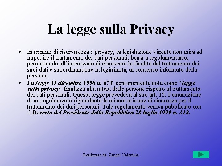 La legge sulla Privacy • In termini di riservatezza e privacy, la legislazione vigente