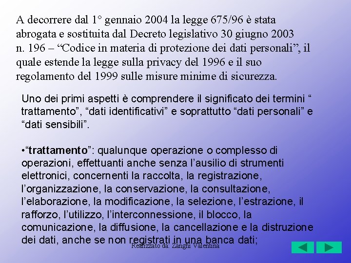 A decorrere dal 1° gennaio 2004 la legge 675/96 è stata abrogata e sostituita