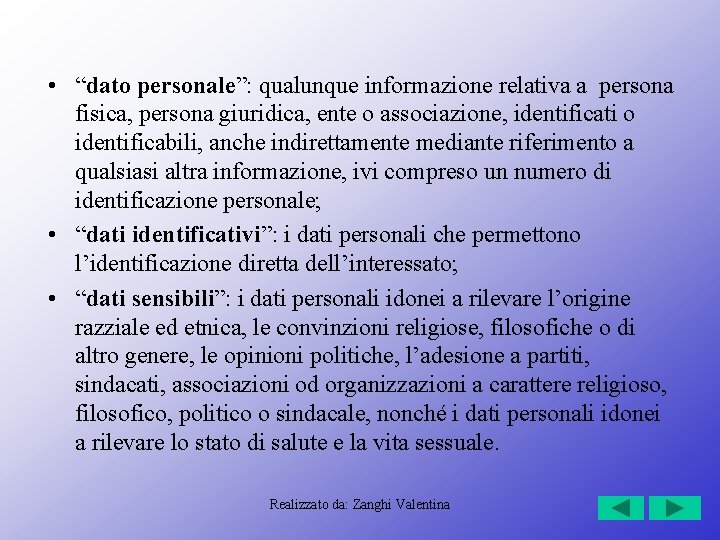  • “dato personale”: qualunque informazione relativa a persona fisica, persona giuridica, ente o