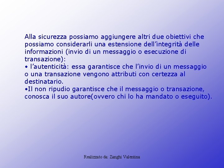 Alla sicurezza possiamo aggiungere altri due obiettivi che possiamo considerarli una estensione dell’integrità delle