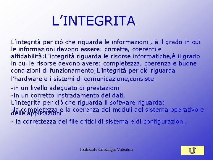 L’INTEGRITA L’integrità per ciò che riguarda le informazioni , è il grado in cui L’INTEGRITA L’integrità per ciò che riguarda le informazioni , è il grado in cui