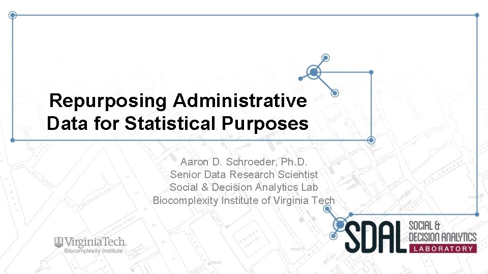 Repurposing Administrative Data for Statistical Purposes Aaron D. Schroeder, Ph. D. Senior Data Research