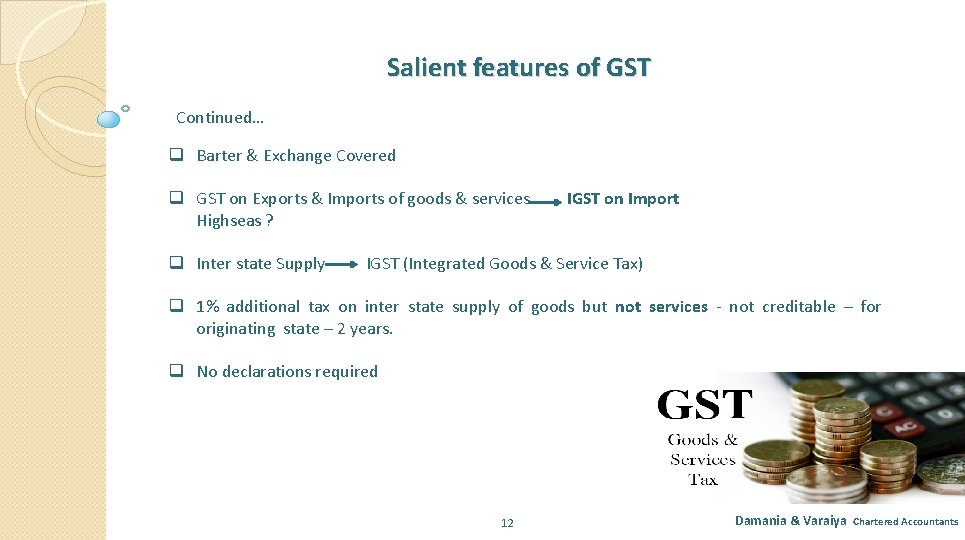 Salient features of GST Continued… q Barter & Exchange Covered q GST on Exports