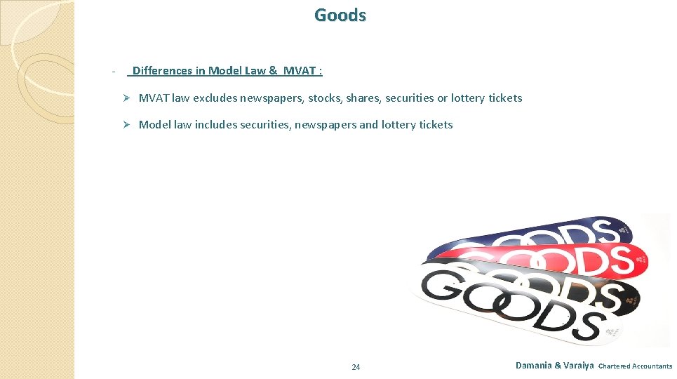 Goods Differences in Model Law & MVAT : Ø MVAT law excludes newspapers, stocks,