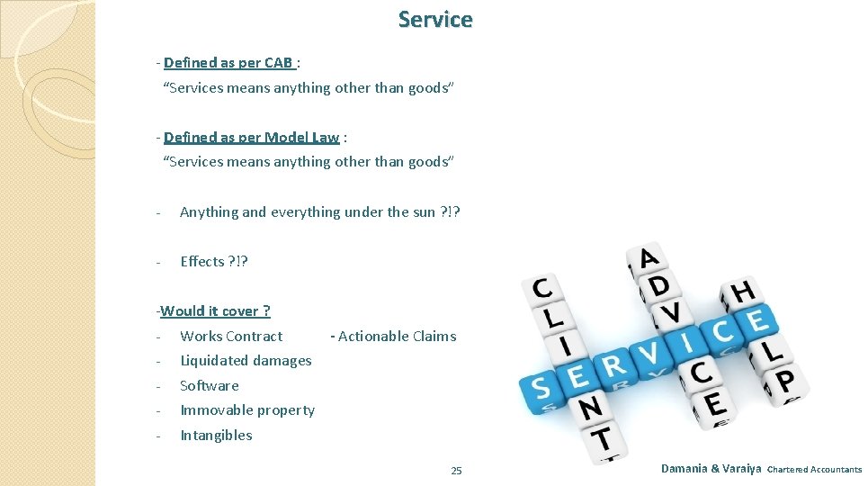 Service - Defined as per CAB : “Services means anything other than goods” -