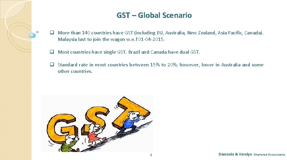 GST – Global Scenario q More than 140 countries have GST (including EU, Australia,