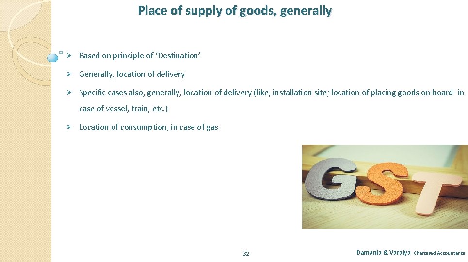 Place of supply of goods, generally Ø Based on principle of ‘Destination’ Ø Generally,