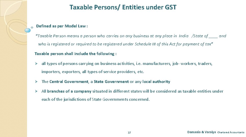 Taxable Persons/ Entities under GST Defined as per Model Law : “Taxable Person means