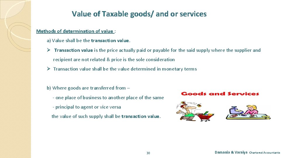  Value of Taxable goods/ and or services Methods of determination of value :