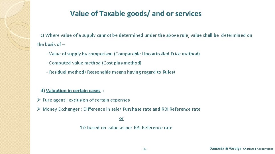 Value of Taxable goods/ and or services c) Where value of a supply cannot