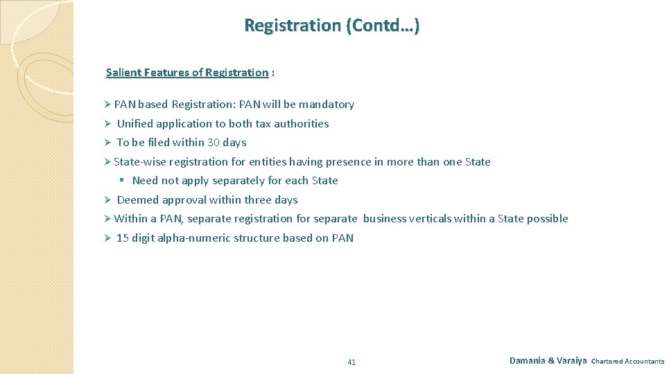 Registration (Contd…) Salient Features of Registration : Ø PAN based Registration: PAN will be