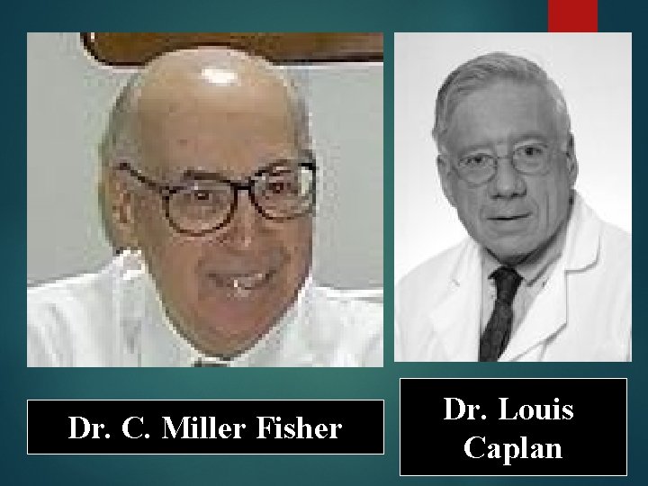 Dr. C. Miller Fisher Dr. Louis Caplan 