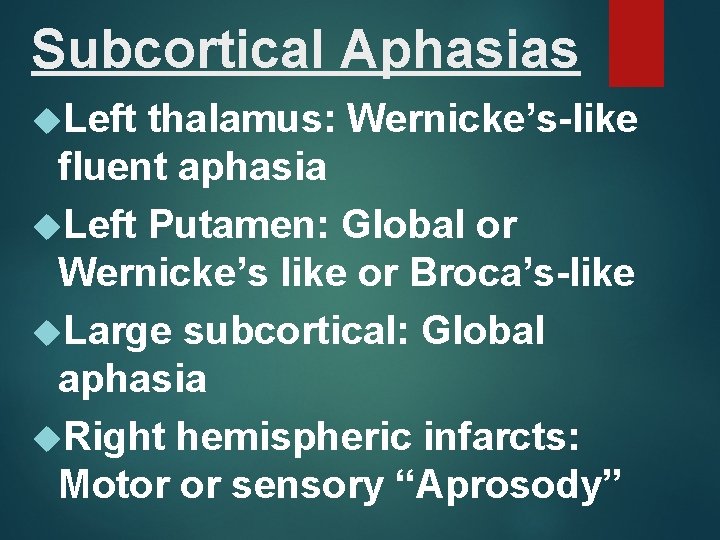 Subcortical Aphasias Left thalamus: Wernicke’s-like fluent aphasia Left Putamen: Global or Wernicke’s like or