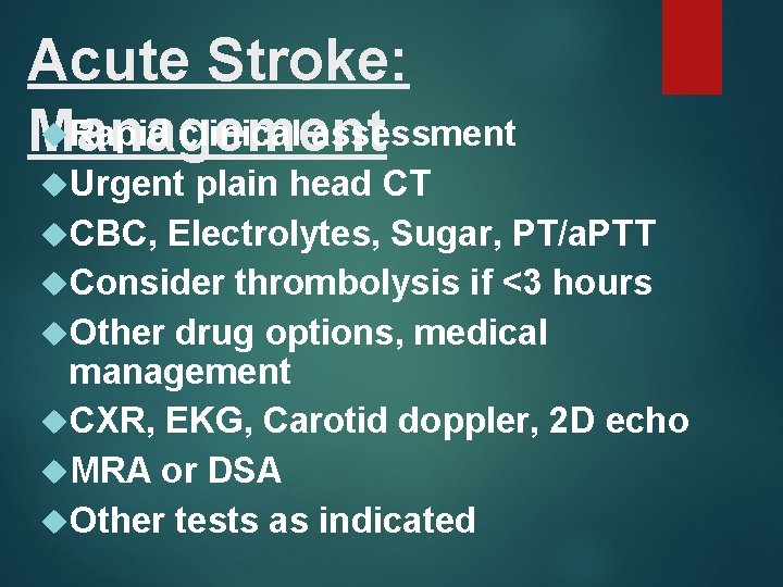 Acute Stroke: Rapid clinical assessment Management Urgent plain head CT CBC, Electrolytes, Sugar, PT/a.