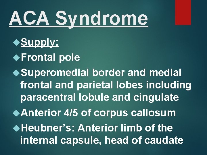 ACA Syndrome Supply: Frontal pole Superomedial border and medial frontal and parietal lobes including