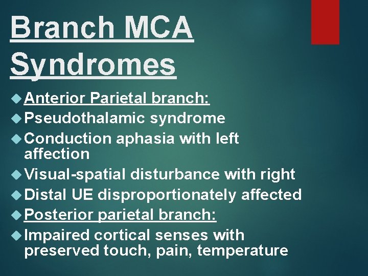 Branch MCA Syndromes Anterior Parietal branch: Pseudothalamic syndrome Conduction aphasia with left affection Visual-spatial