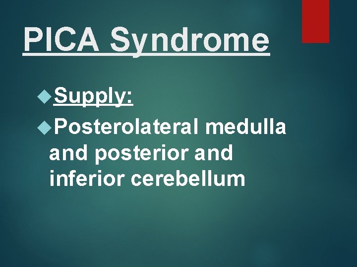 PICA Syndrome Supply: Posterolateral medulla and posterior and inferior cerebellum 