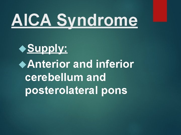 AICA Syndrome Supply: Anterior and inferior cerebellum and posterolateral pons 