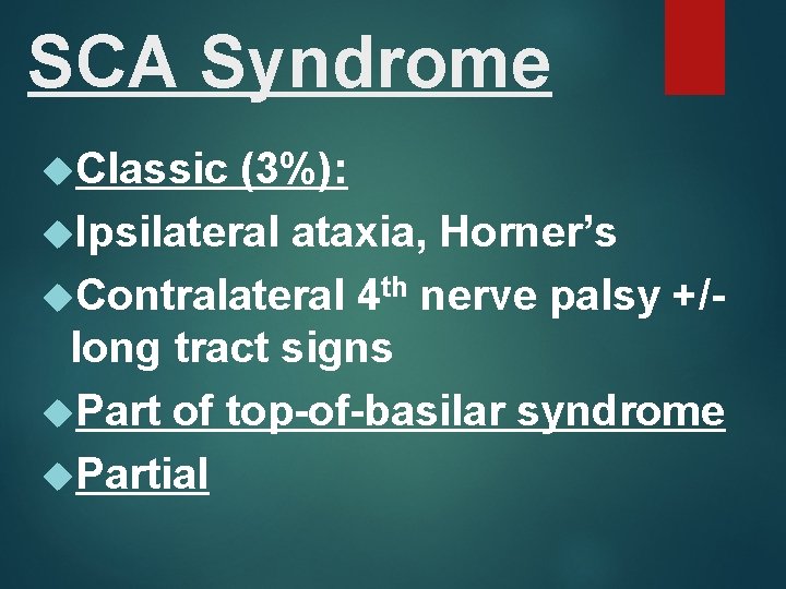 SCA Syndrome Classic (3%): Ipsilateral ataxia, Horner’s Contralateral 4 th nerve palsy +/long tract