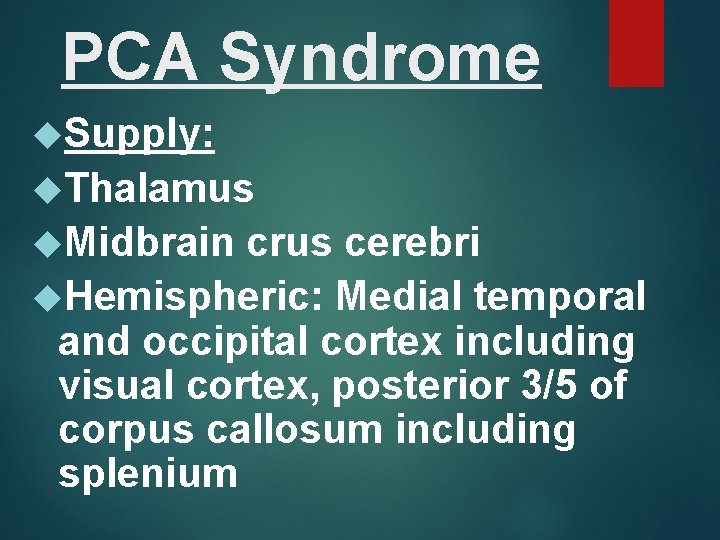 PCA Syndrome Supply: Thalamus Midbrain crus cerebri Hemispheric: Medial temporal and occipital cortex including