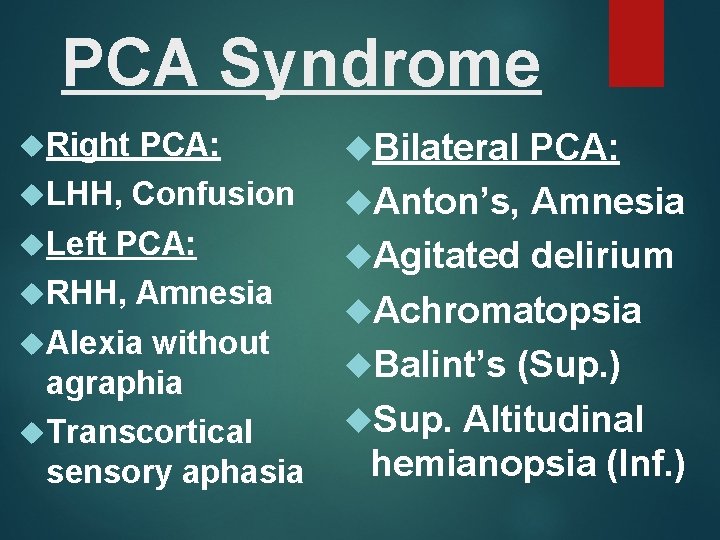 PCA Syndrome Right PCA: LHH, Confusion Left PCA: RHH, Amnesia Alexia without agraphia Transcortical