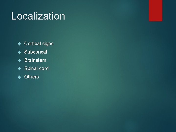 Localization Cortical signs Subcorical Brainstem Spinal cord Others 