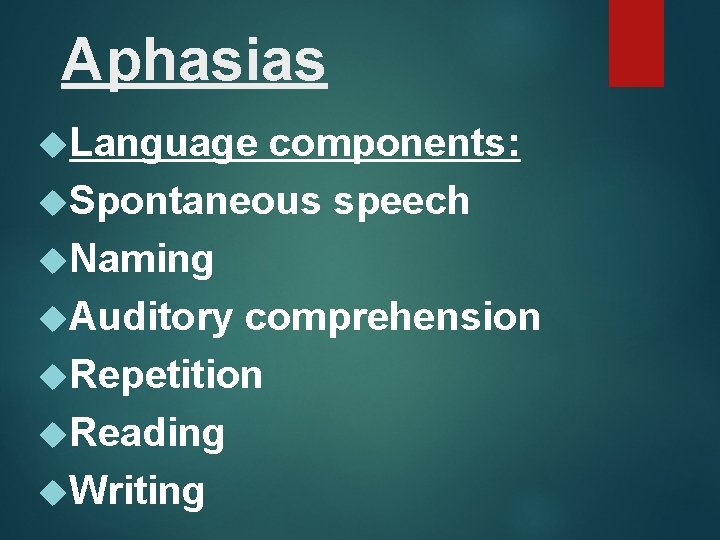 Aphasias Language components: Spontaneous speech Naming Auditory comprehension Repetition Reading Writing 
