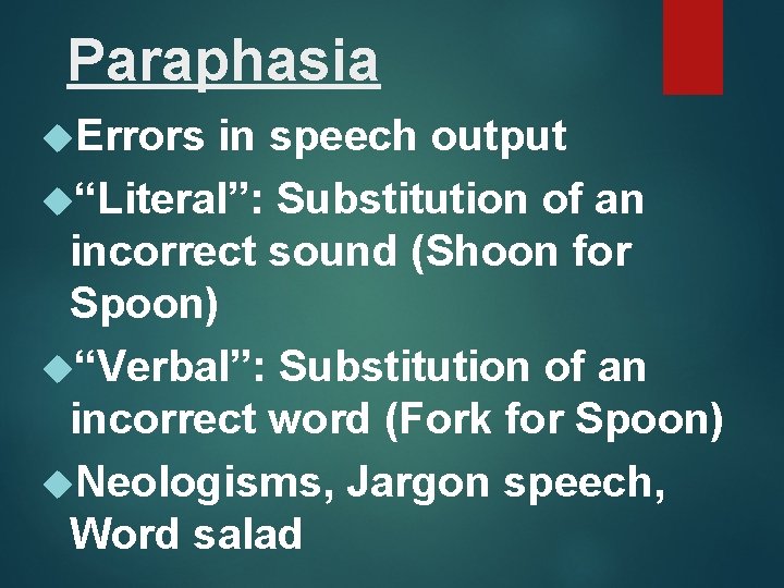 Paraphasia Errors in speech output “Literal”: Substitution of an incorrect sound (Shoon for Spoon)