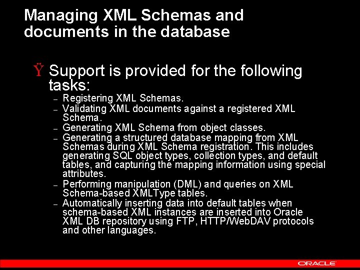 Managing XML Schemas and documents in the database Ÿ Support is provided for the