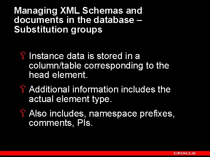 Managing XML Schemas and documents in the database – Substitution groups Ÿ Instance data