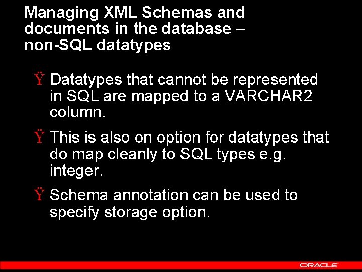 Managing XML Schemas and documents in the database – non-SQL datatypes Ÿ Datatypes that