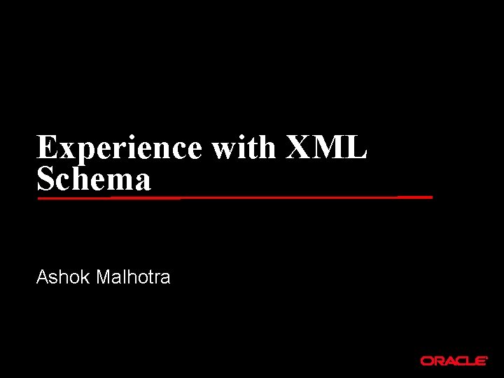 Experience with XML Schema Ashok Malhotra 