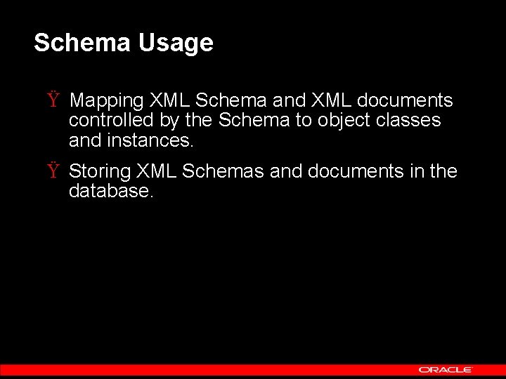 Schema Usage Ÿ Mapping XML Schema and XML documents controlled by the Schema to