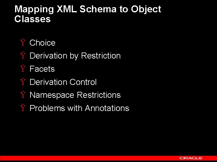 Mapping XML Schema to Object Classes Ÿ Choice Ÿ Derivation by Restriction Ÿ Facets