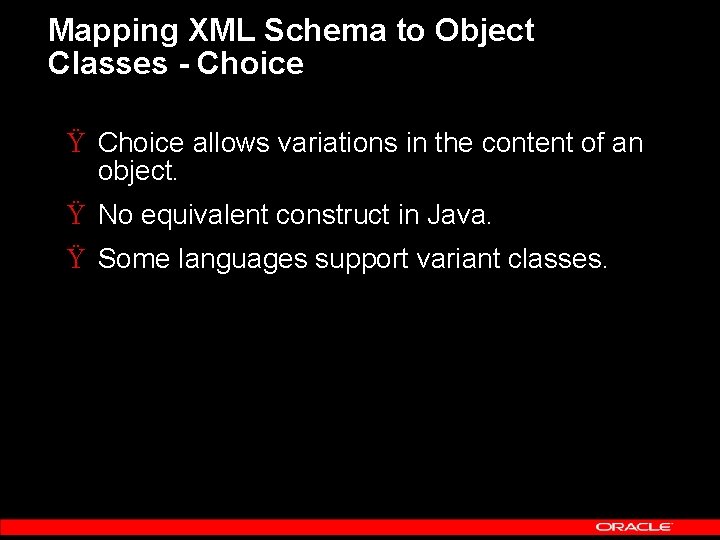 Mapping XML Schema to Object Classes - Choice Ÿ Choice allows variations in the