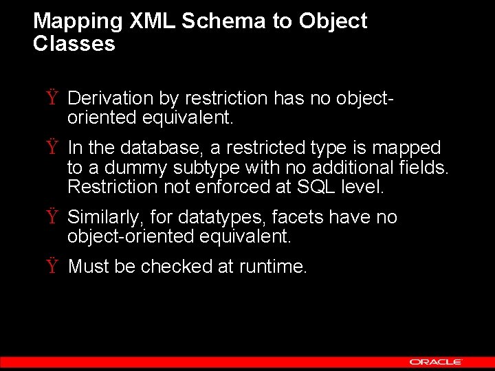 Mapping XML Schema to Object Classes Ÿ Derivation by restriction has no objectoriented equivalent.